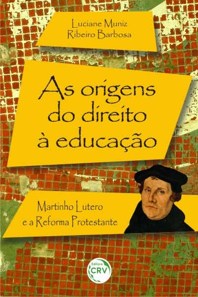 Capa do livro: AS ORIGENS DO DIREITO À EDUCAÇÃO:<br> Martinho Lutero e a reforma protestante 
