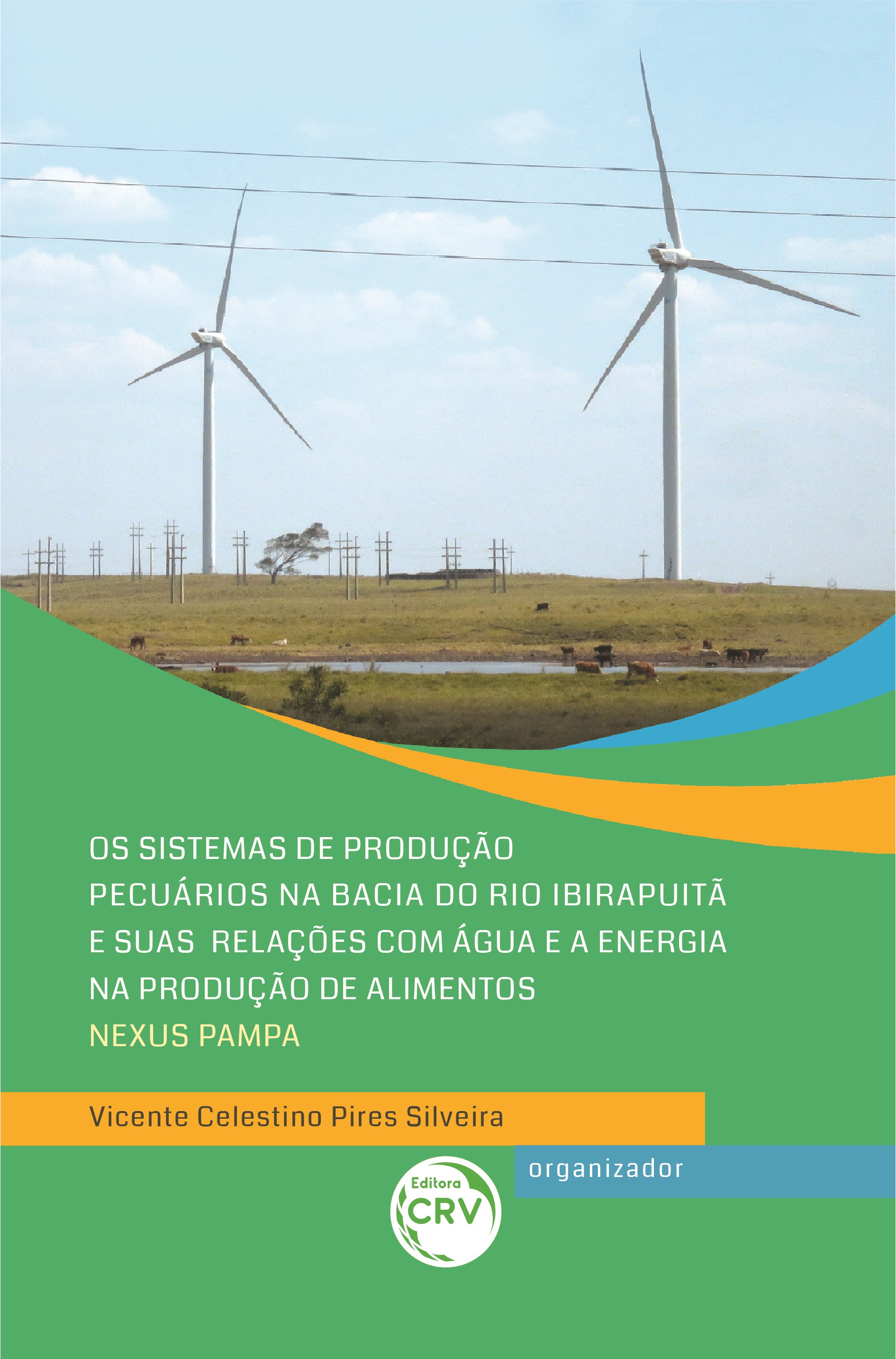 Capa do livro: OS SISTEMAS DE PRODUÇÃO PECUÁRIOS NA BACIA DO RIO IBIRAPUITÃ E SUAS RELAÇÕES COM ÁGUA E A ENERGIA NA PRODUÇÃO DE ALIMENTOS – NEXUS PAMPA<br><a href=https://editoracrv.com.br/produtos/detalhes/36868-CRV>VER 2ª EDIÇÃO</a>