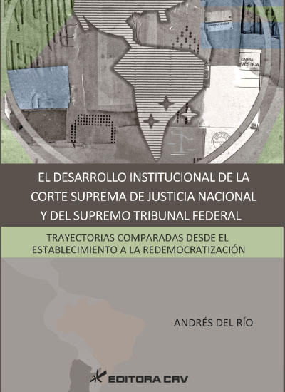 Capa do livro: EL DESARROLLO INSTITUCIONAL DE LA CORTE SUPREMA DE JUSTICIA NACIONAL Y DEL SUPREMO TRIBUNAL FEDERAL:<br>trayectorias comparadas desde el establecimiento a la redemocratización