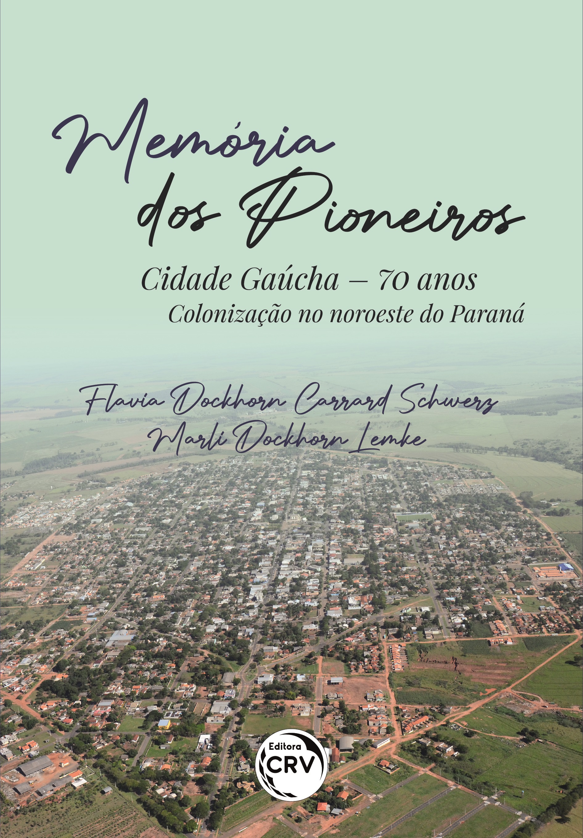 Capa do livro: MEMÓRIA DOS PIONEIROS: <br>Cidade Gaúcha – 70 anos: <br>Colonização no noroeste do Paraná