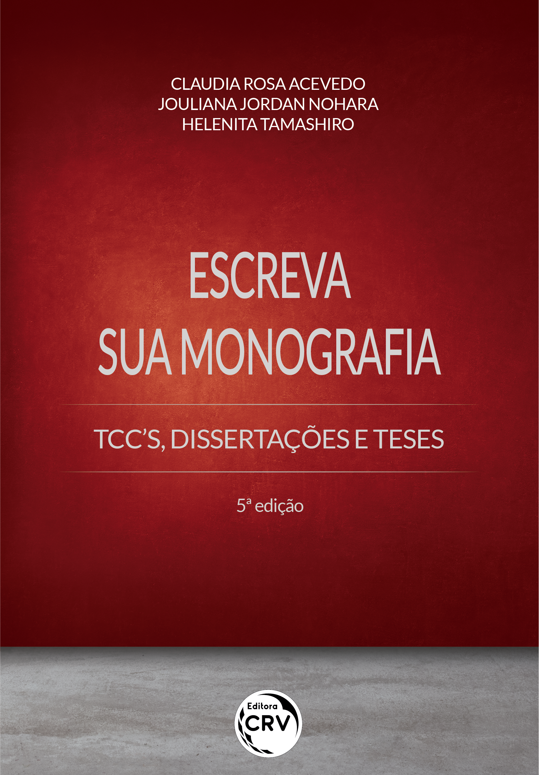 ESCREVA SUA MONOGRAFIA – TCC'S, DISSERTAÇÕES E TESES <br> 5ª edição