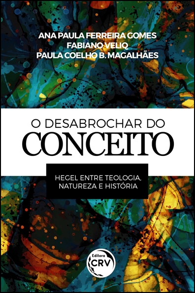 Capa do livro: O DESABROCHAR DO CONCEITO: <br>Hegel entre Teologia, Natureza e História