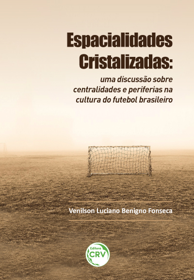 Capa do livro: ESPACIALIDADES CRISTALIZADAS:<br> uma discussão sobre centralidades e periferias na cultura do futebol brasileiro