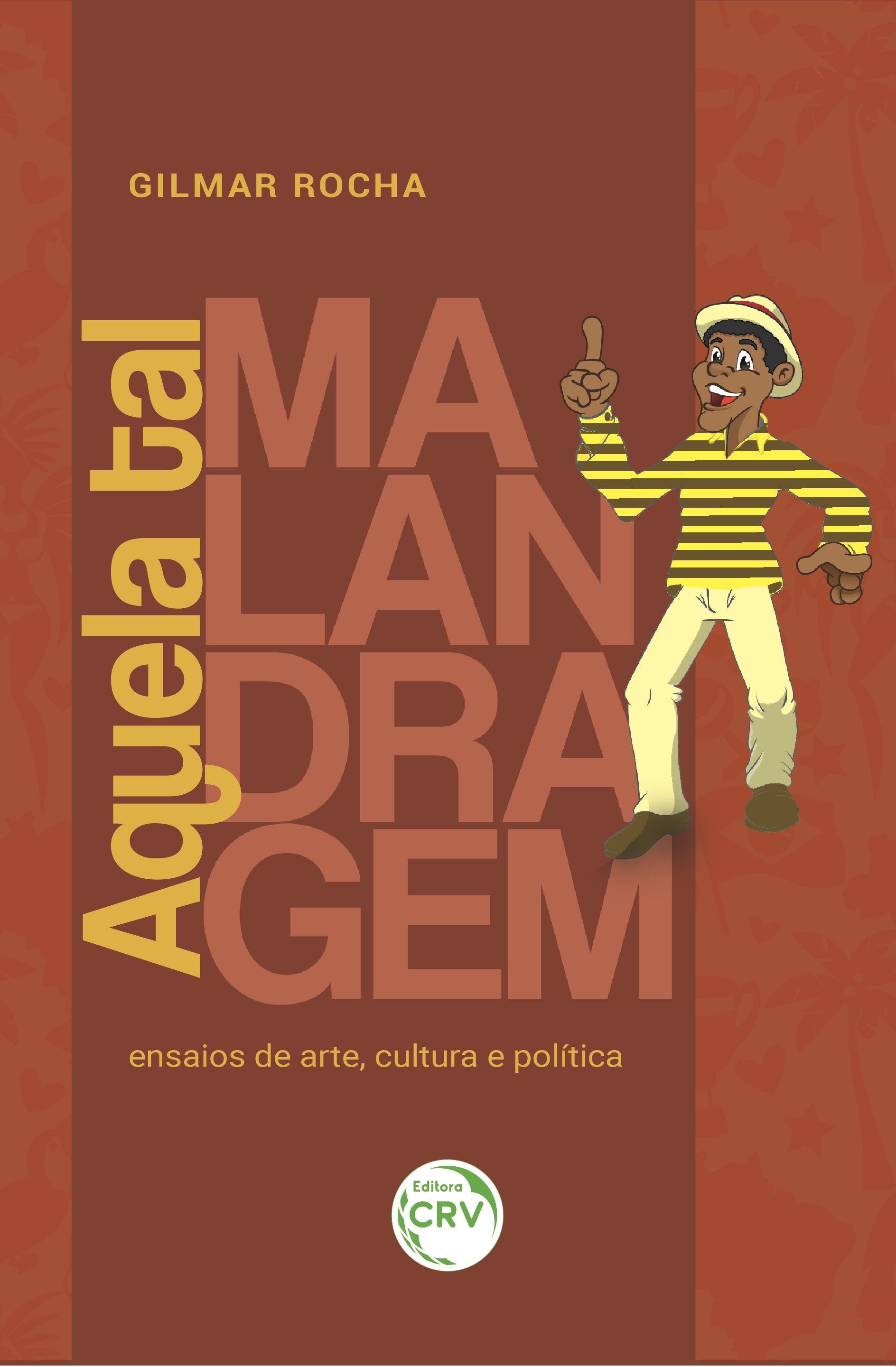 Capa do livro: AQUELA TAL MALANDRAGEM:<br> ensaios de arte, cultura e política