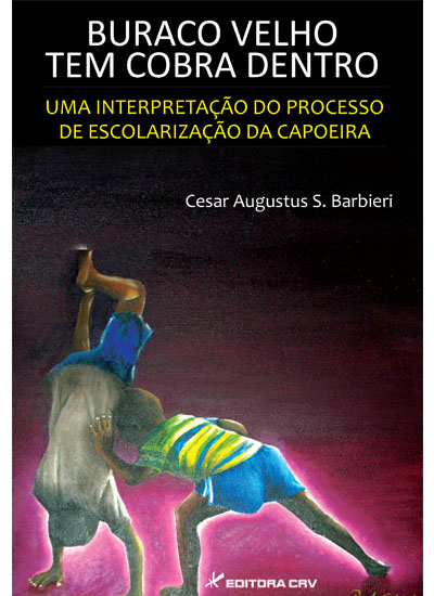 Capa do livro: BURACO VELHO TEM COBRA DENTRO<BR>uma interpretação do processo de escolarização da capoeira