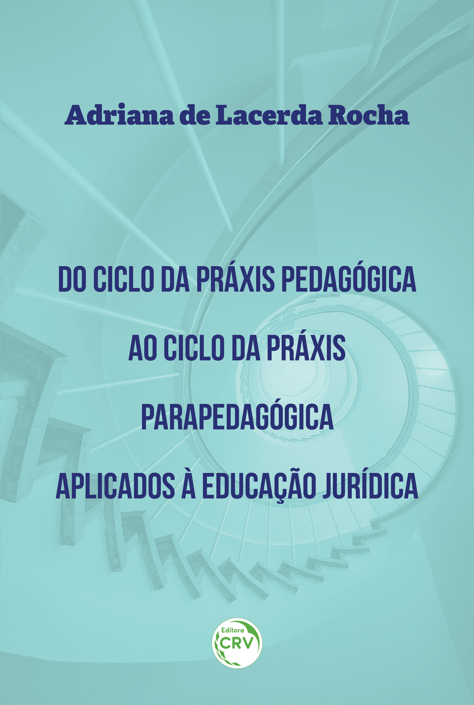 Capa do livro: DO CICLO DA PRÁXIS PEDAGÓGICA AO CICLO DA PRÁXIS PARAPEDAGÓGICA APLICADOS À EDUCAÇÃO JURÍDICA