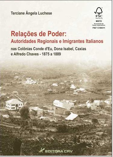 Capa do livro: RELAÇÕES DE PODER:<br>autoridades regionais e imigrantes Italianos nas Colônias Conde d'EU, Dona Isabel, caxias e  Alfredo Chaves  1875 A 1889