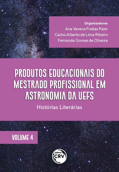 PRODUTOS EDUCACIONAIS DO MESTRADO PROFISSIONAL EM ASTRONOMIA DA UEFS:<br> histórias literárias<br> Coleção Produtos Educacionais do Mestrado Profissional em Astronomia da UEFS<br> Volume 4