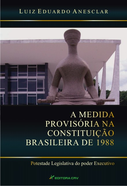 Capa do livro: A MEDIDA PROVISÓRIA NA CONSTITUIÇÃO BRASILEIRA DE 1988:<br>“potestade legislativa do poder executivo”