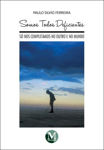 Capa do livro: SOMOS TODOS DEFICIENTES. SÓ NOS COMPLETAMOS NO OUTRO E NO MUNDO