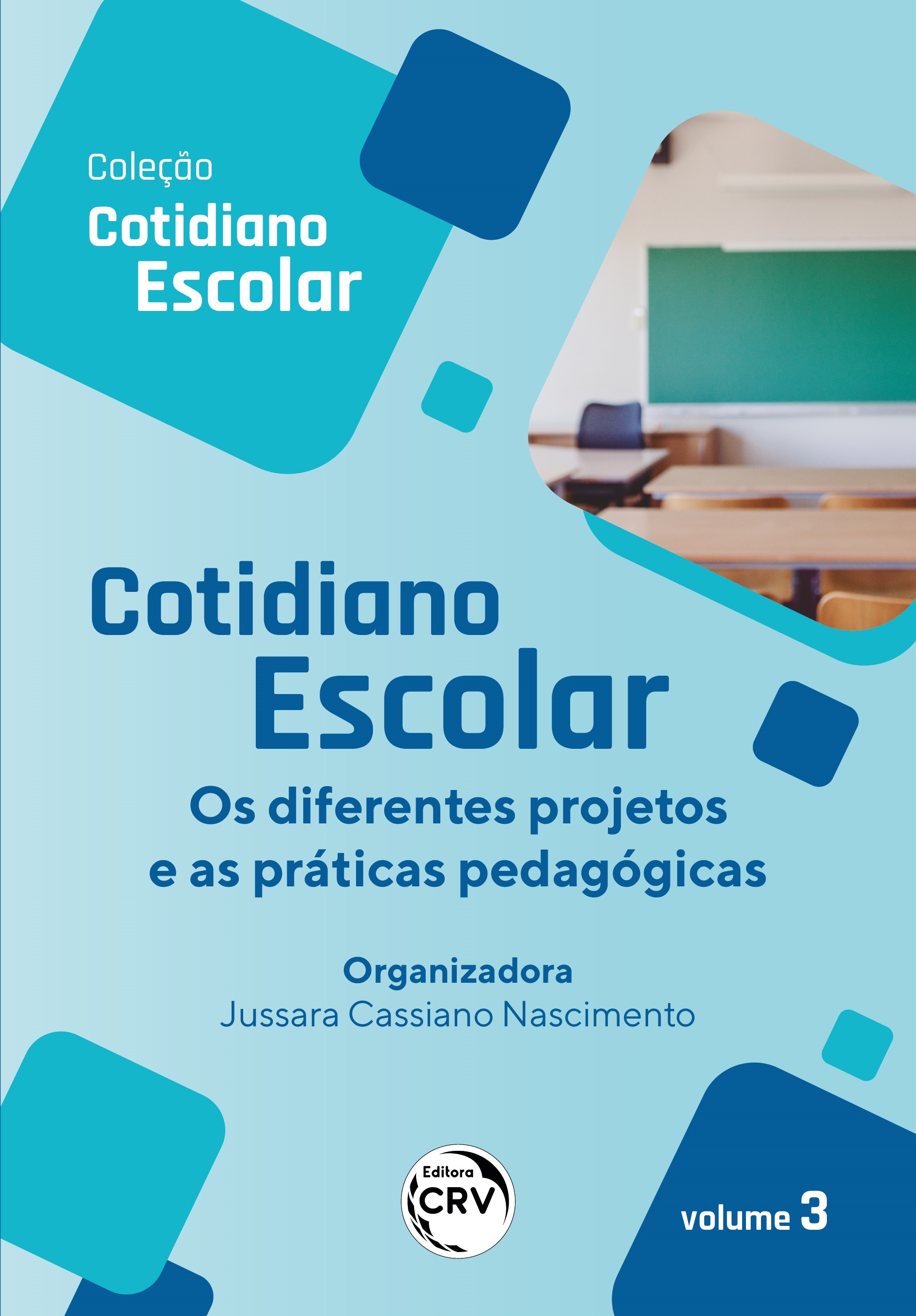 Capa do livro: COTIDIANO ESCOLAR: <br>os diferentes projetos e as práticas pedagógicas <br>Coleção Cotidiano Escolar<br> Volume 3