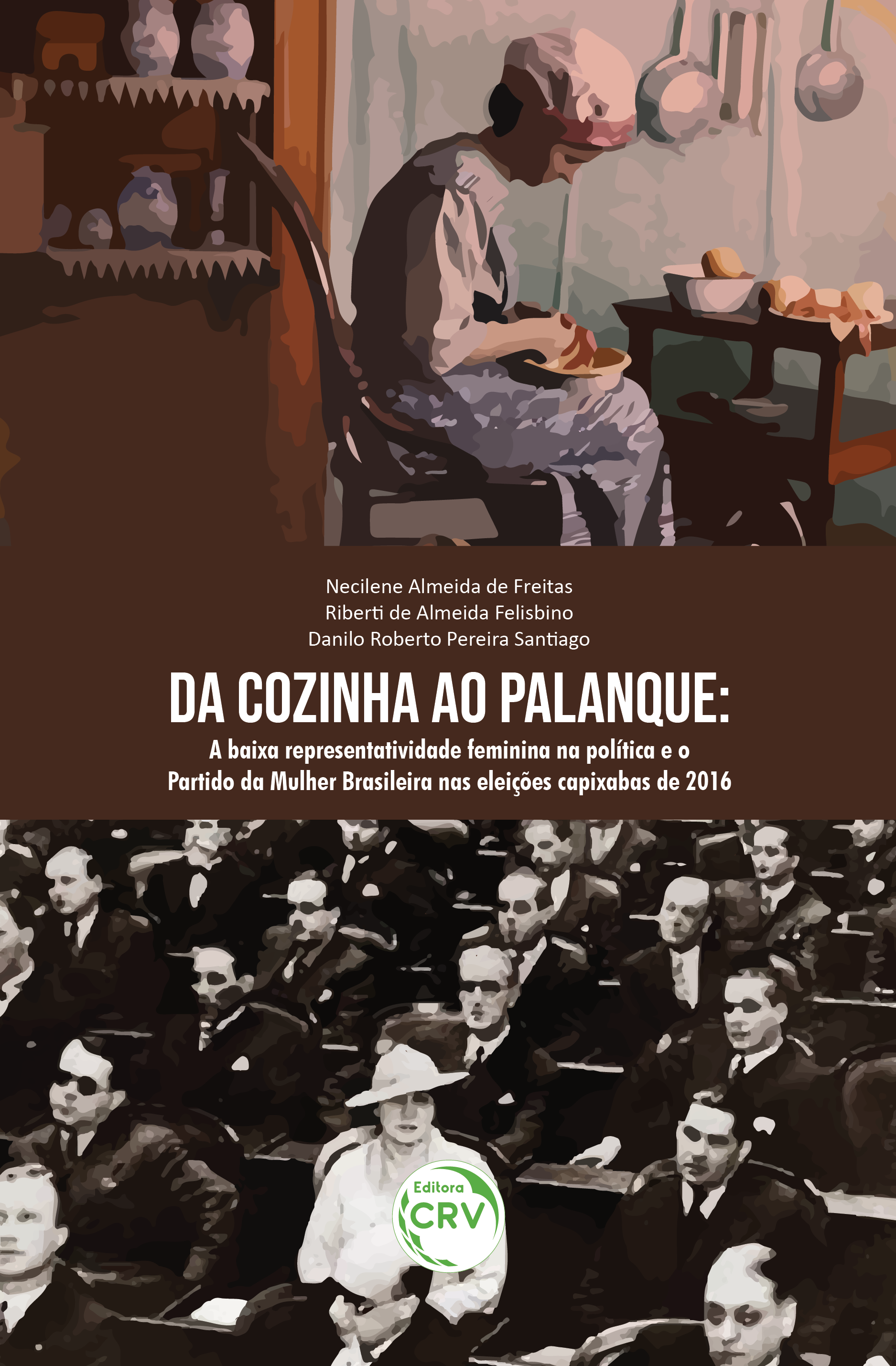 Capa do livro: DA COZINHA AO PALANQUE:<br> a baixa representatividade feminina na política e o Partido da Mulher Brasileira nas eleições capixabas de 2016