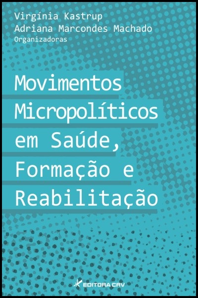 Capa do livro: MOVIMENTOS MICROPOLÍTICOS EM SAÚDE, FORMAÇÃO E REABILITAÇÃO