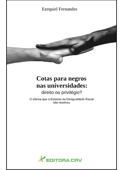 Capa do livro: COTAS PARA NEGROS NAS UNIVERSIDADES:<br>DIREITO OU PRIVILÉGIO?<br>O Dilema que o Estatuto da Desigualdade Racial não Resolveu