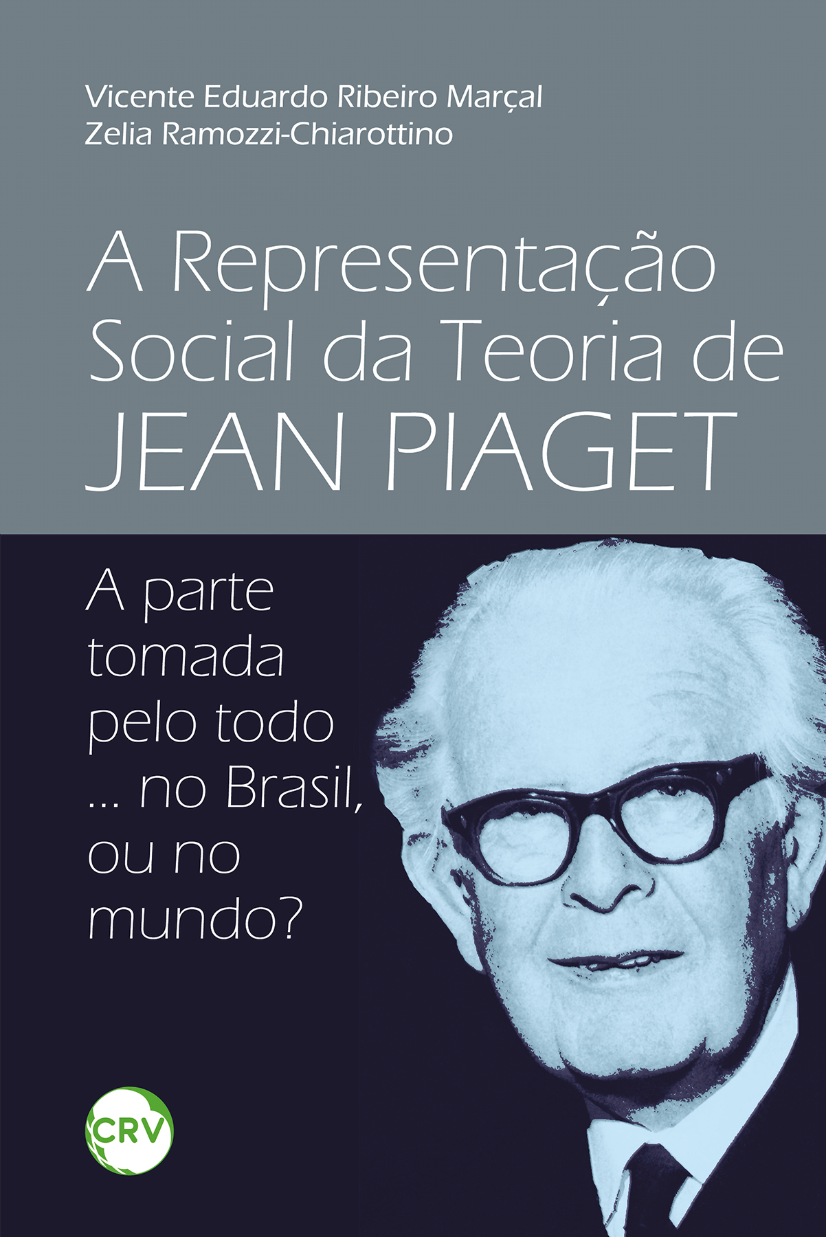 Capa do livro: A representação social da teoria de Jean Piaget: <BR>A Parte tomada pelo todo ... no Brasil, ou no mundo?