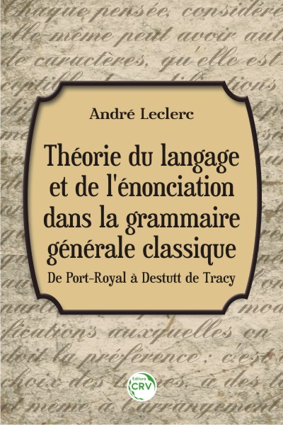 Capa do livro: THÉORIE DU LANGAGE ET DE L'ÉNONCIATION DANS LA GRAMMAIRE GÉNÉRALE CLASSIQUE:<br> de Port-Royal à Destutt de Tracy