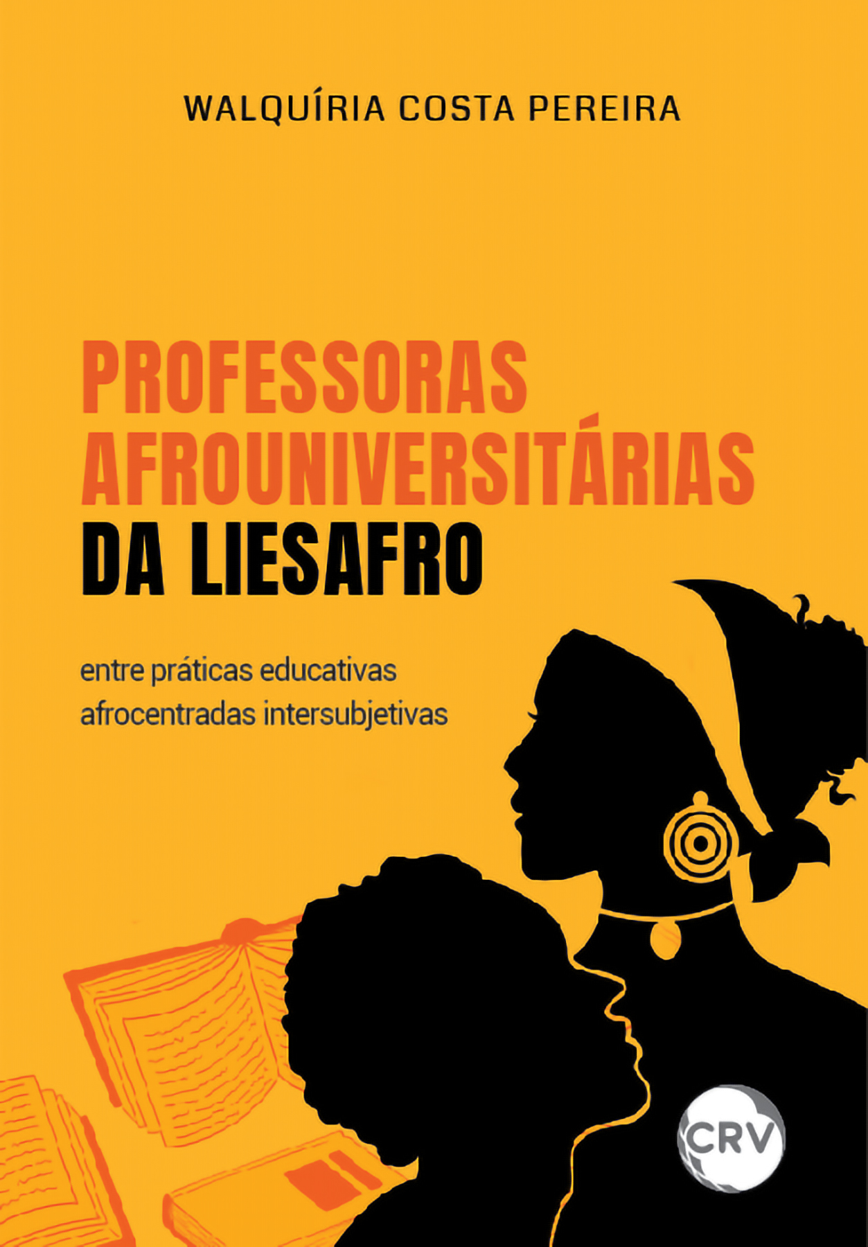 Capa do livro: Professoras afrouniversitárias da LIESAFRO:<br>Entre práticas educativas afrocentradas intersubjetivas