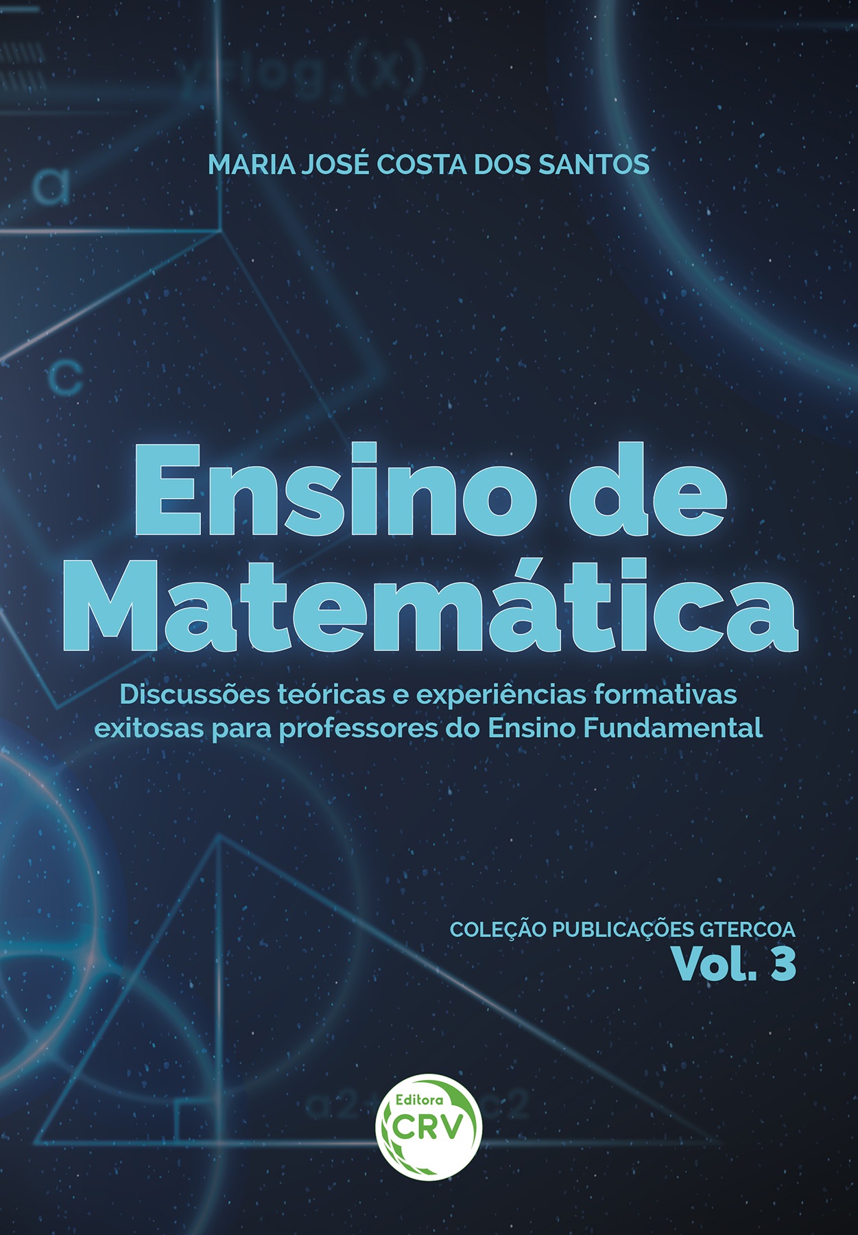 Capa do livro: ENSINO DE MATEMÁTICA<br>discussões teóricas e experiências formativas exitosas para professores do Ensino Fundamental<br>Coleção Publicações GTERCOA<br> Volume 3