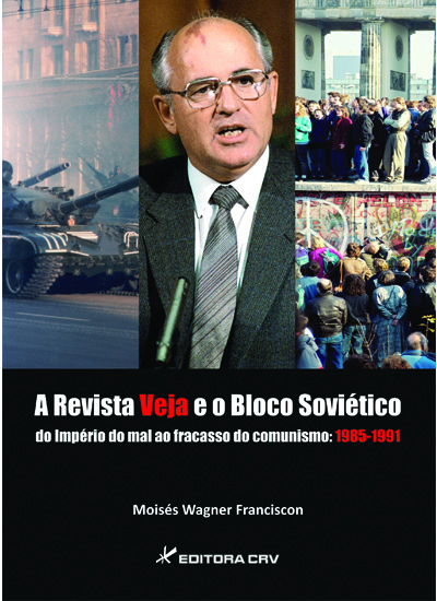 Capa do livro: A REVISTA VEJA E O BLOCO SOVIÉTICO<BR>Do Império do Mal ao ao Fracasso do Comunismo: 1985 - 1991