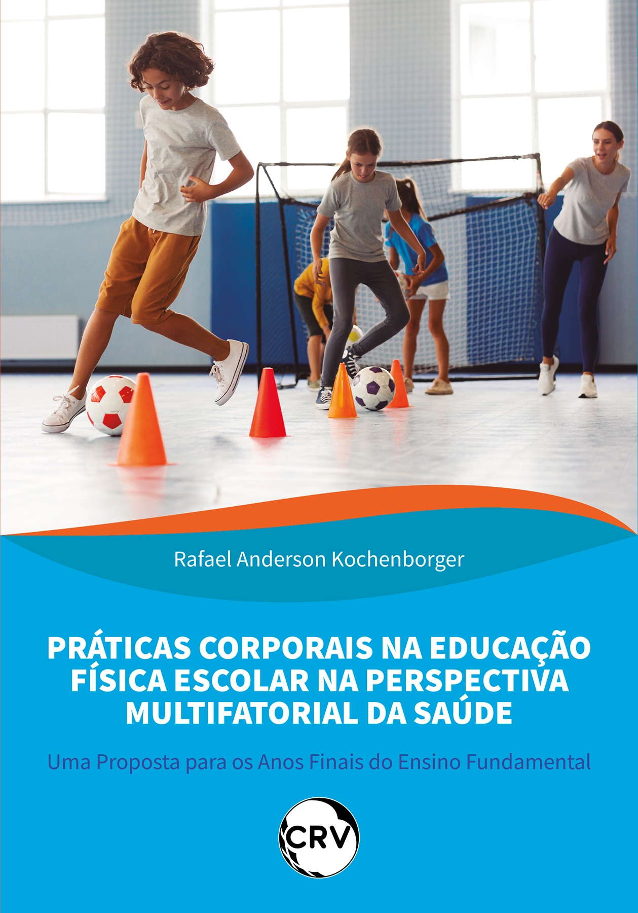 Capa do livro: Práticas corporais na educação física escolar na perspectiva multifatorial da saúde: <BR>Uma Proposta para os Anos Finais do Ensino Fundamental
