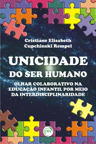 Capa do livro: UNICIDADE DO SER HUMANO:<br> olhar colaborativo na educação infantil por meio da interdisciplinaridade