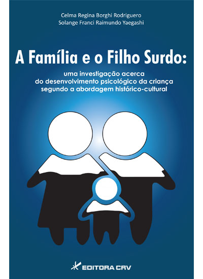 Capa do livro: A FAMÍLIA E O FILHO SURDO: <br>uma investigação acerca do desenvolvimento psicológico da criança segundo a abordagem histórico-cultural