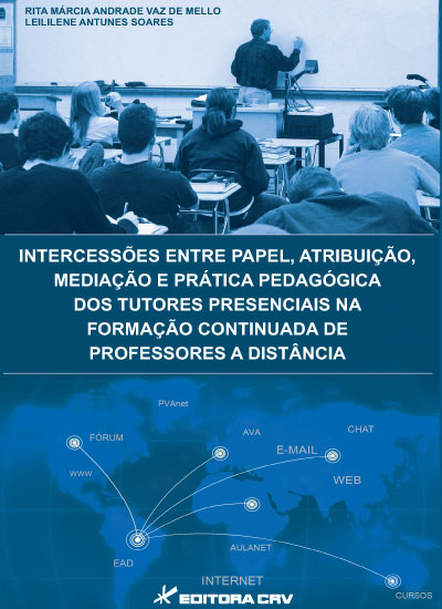 Capa do livro: INTERCESSÕES ENTRE PAPEL, ATRIBUIÇÃO, MEDIAÇÃO E PRÁTICA PEDAGÓGICA DOS TUTORES PRESENCIAIS NA FORMAÇÃO CONTINUADA DE PROFESSORES A DISTÂNCIA