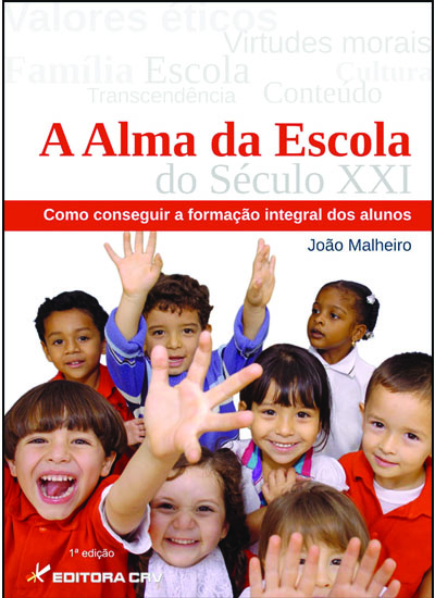 Capa do livro: A ALMA DA ESCOLA DO SÉCULO XXI<BR>Como Conseguir a Formação Integral dos Alunos