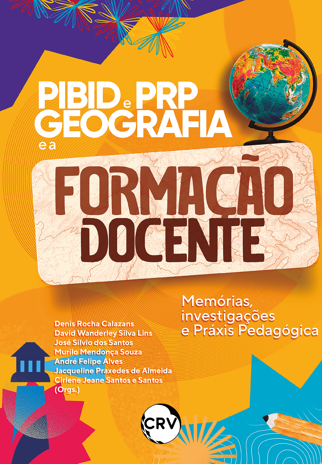 Capa do livro: PIBID E PRP GEOGRAFIA E A FORMAÇÃO DOCENTE:<br> Memórias, investigações e práxis pedagógica