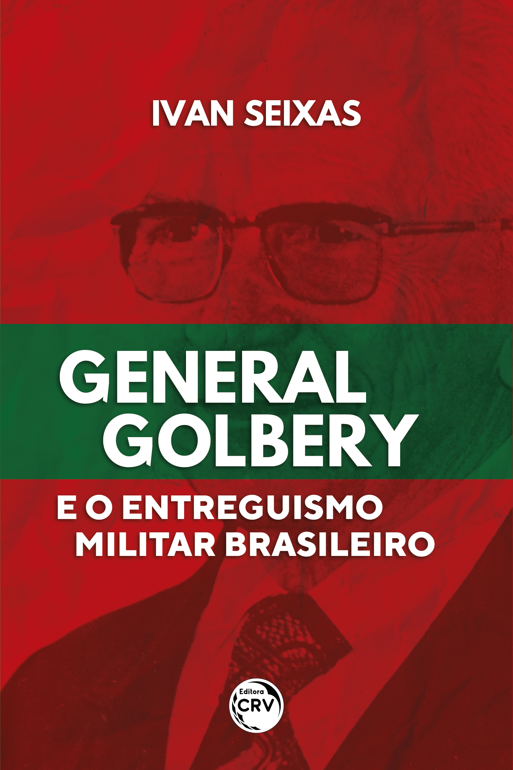 Capa do livro: GENERAL GOLBERY E O ENTREGUISMO MILITAR BRASILEIRO