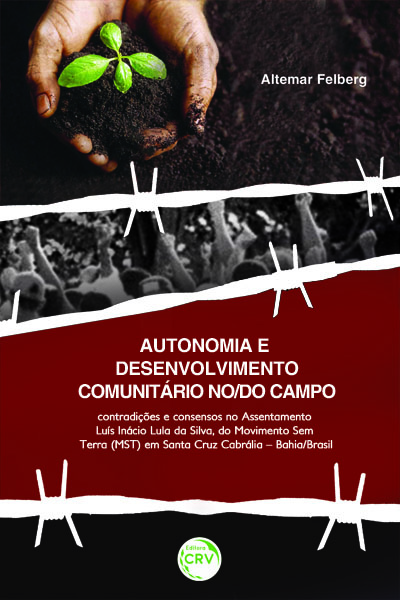 Capa do livro: AUTONOMIA E DESENVOLVIMENTO COMUNITÁRIO NO/DO CAMPO:<br> contradições e consensos no assentamento Luís Inácio Lula da Silva, do Movimento Sem Terra (MST) em Santa Cruz Cabrália – Bahia/Brasil.