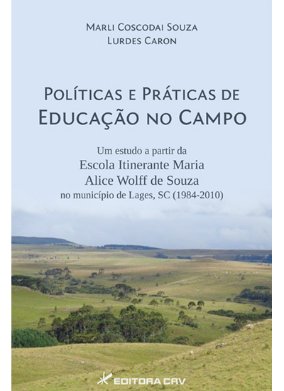 Capa do livro: POLÍTICAS E PRÁTICAS DE EDUCAÇÃO NO CAMPO:<br>um estudo a partir da escola itinerante Maria Alice Wolff de Souza no município de Lages-SC (1984-2010)