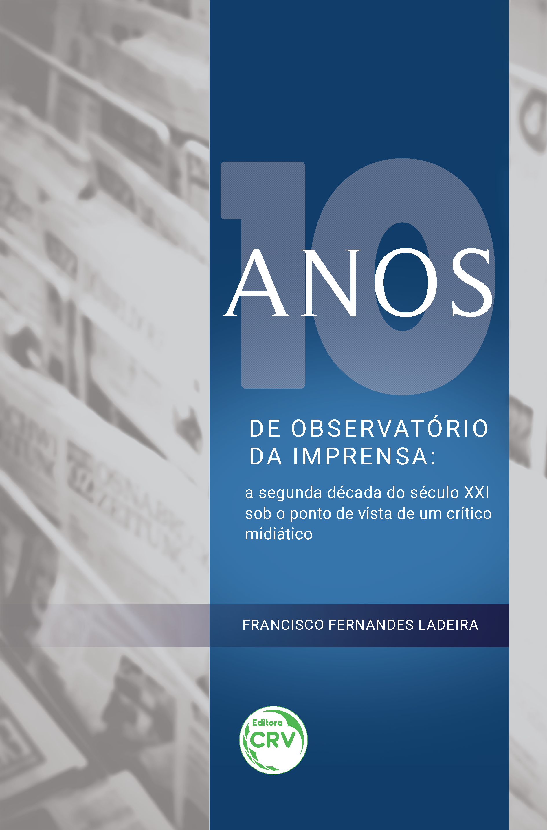 Capa do livro: 10 ANOS DE OBSERVATÓRIO DA IMPRENSA:<br> a segunda década do século XXI sob o ponto de vista de um crítico midiático