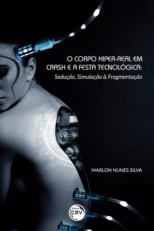 Capa do livro: O CORPO HIPER-REAL EM CRASH E A FESTA TECNOLÓGICA:<br> Sedução, Simulação & Fragmentação