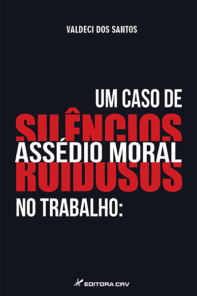 Capa do livro: UM CASO DE ASSÉDIO MORAL NO TRABALHO:<br>silêncios ruidosos