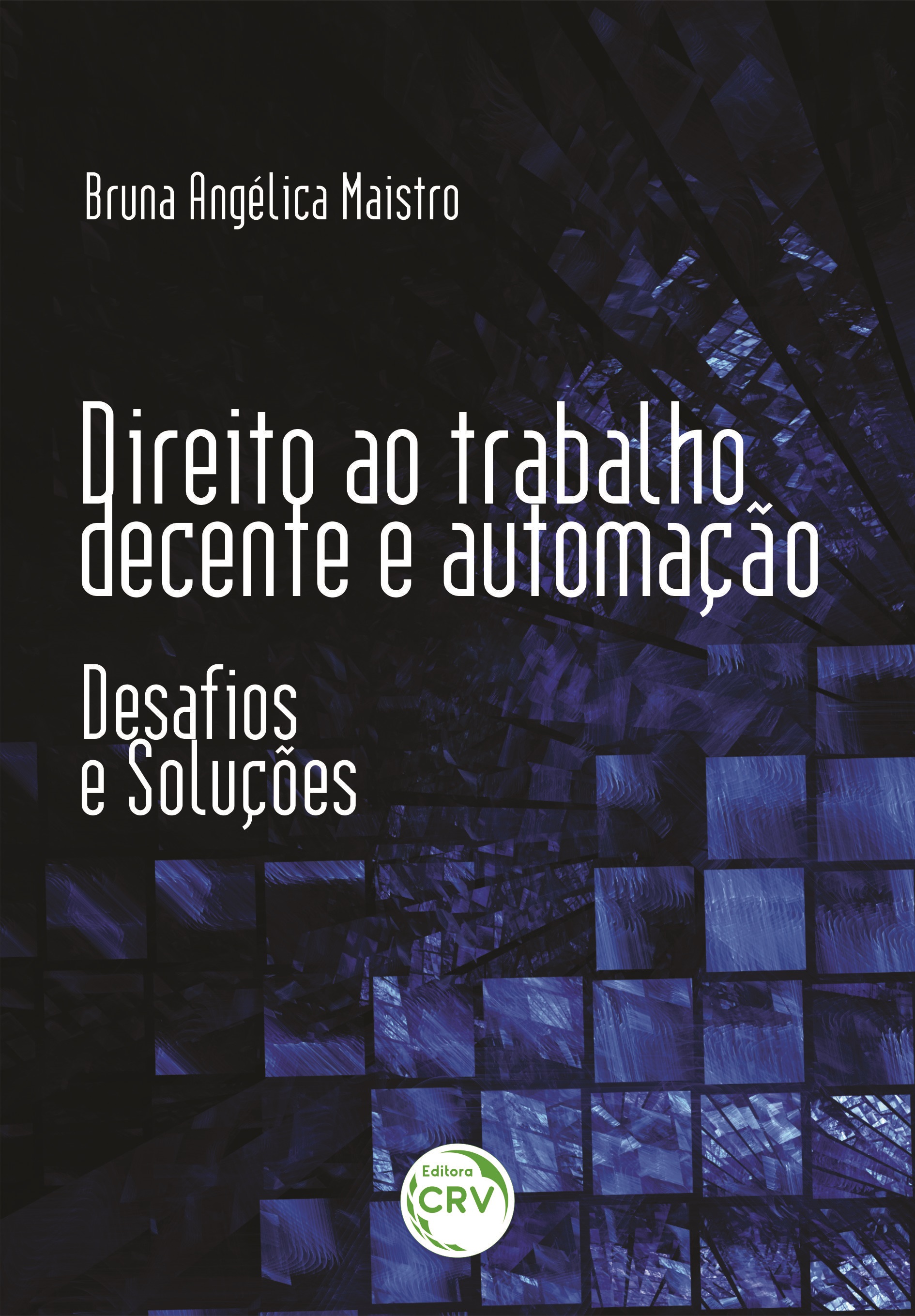 Capa do livro: DIREITO AO TRABALHO DECENTE E AUTOMAÇÃO: <br>desafios e soluções