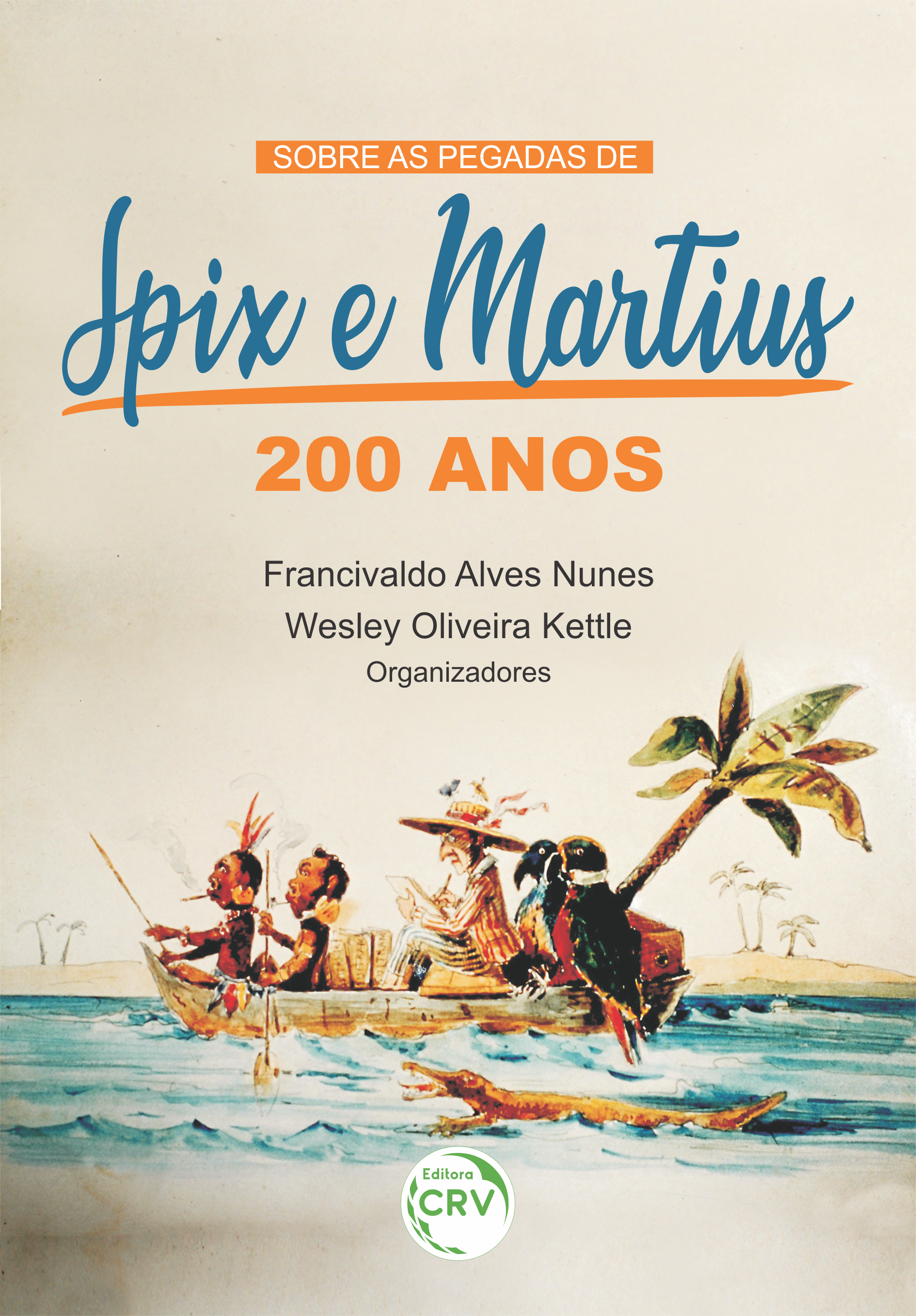 Capa do livro: SOBRE AS PEGADAS DE SPIX E MARTIUS:<br> 200 anos