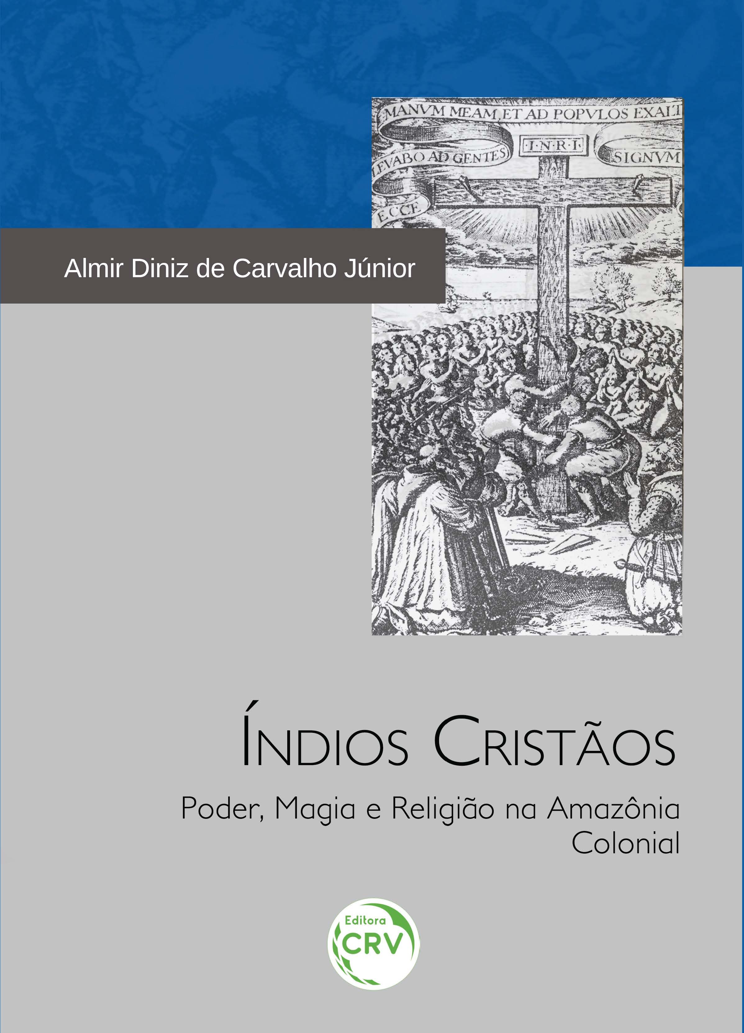 Capa do livro: ÍNDIOS CRISTÃOS:<br> poder, magia e religião na Amazônia colonial