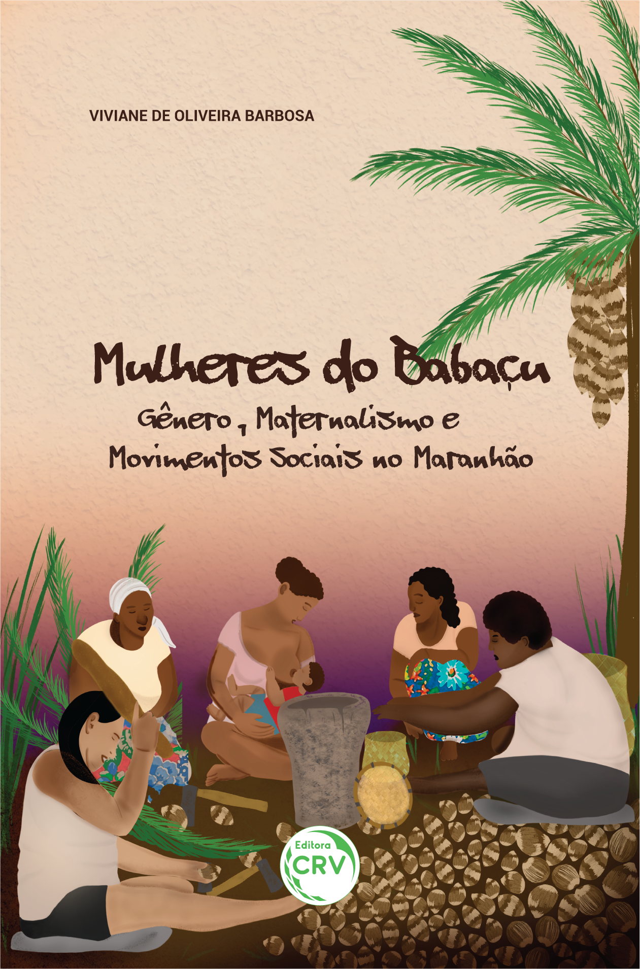 Capa do livro: MULHERES DO BABAÇU:<br> gênero, maternalismo e movimentos sociais no Maranhão