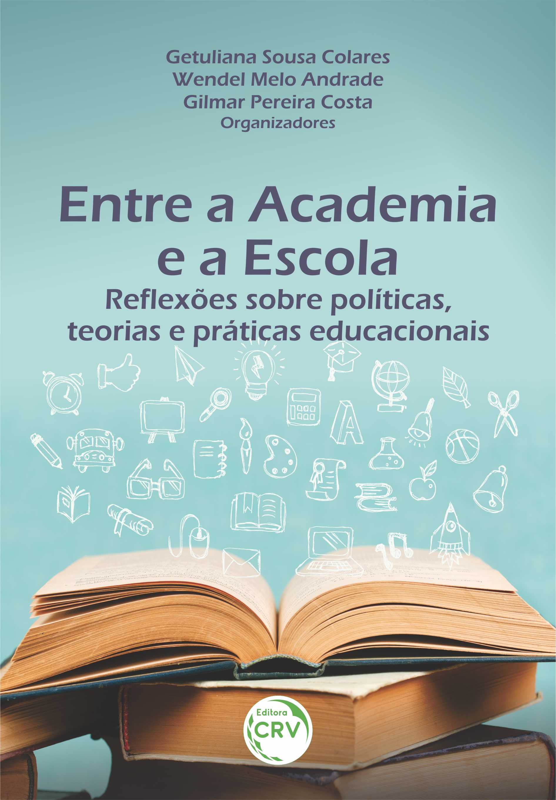 Capa do livro: ENTRE A ACADEMIA E A ESCOLA:<br> reflexões sobre políticas, teorias e práticas educacionais