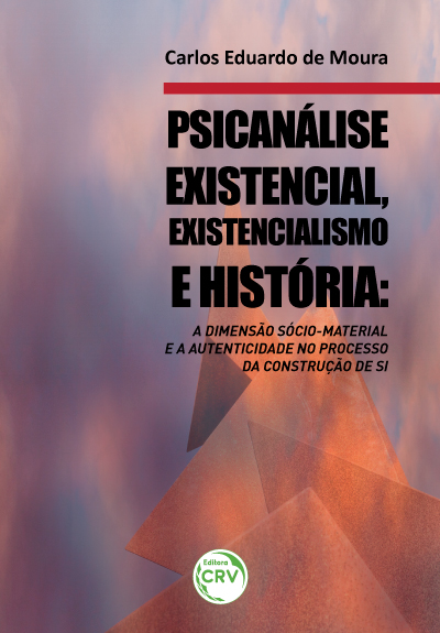 Capa do livro: PSICANÁLISE EXISTENCIAL, EXISTENCIALISMO E HISTÓRIA:<br>a dimensão sócio-material e a autenticidade no processo da construção de si