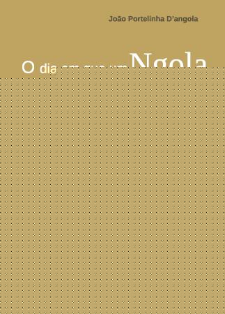 Capa do livro: O DIA EM QUE UM NGOLA DESCOBRIU PORTUGAL