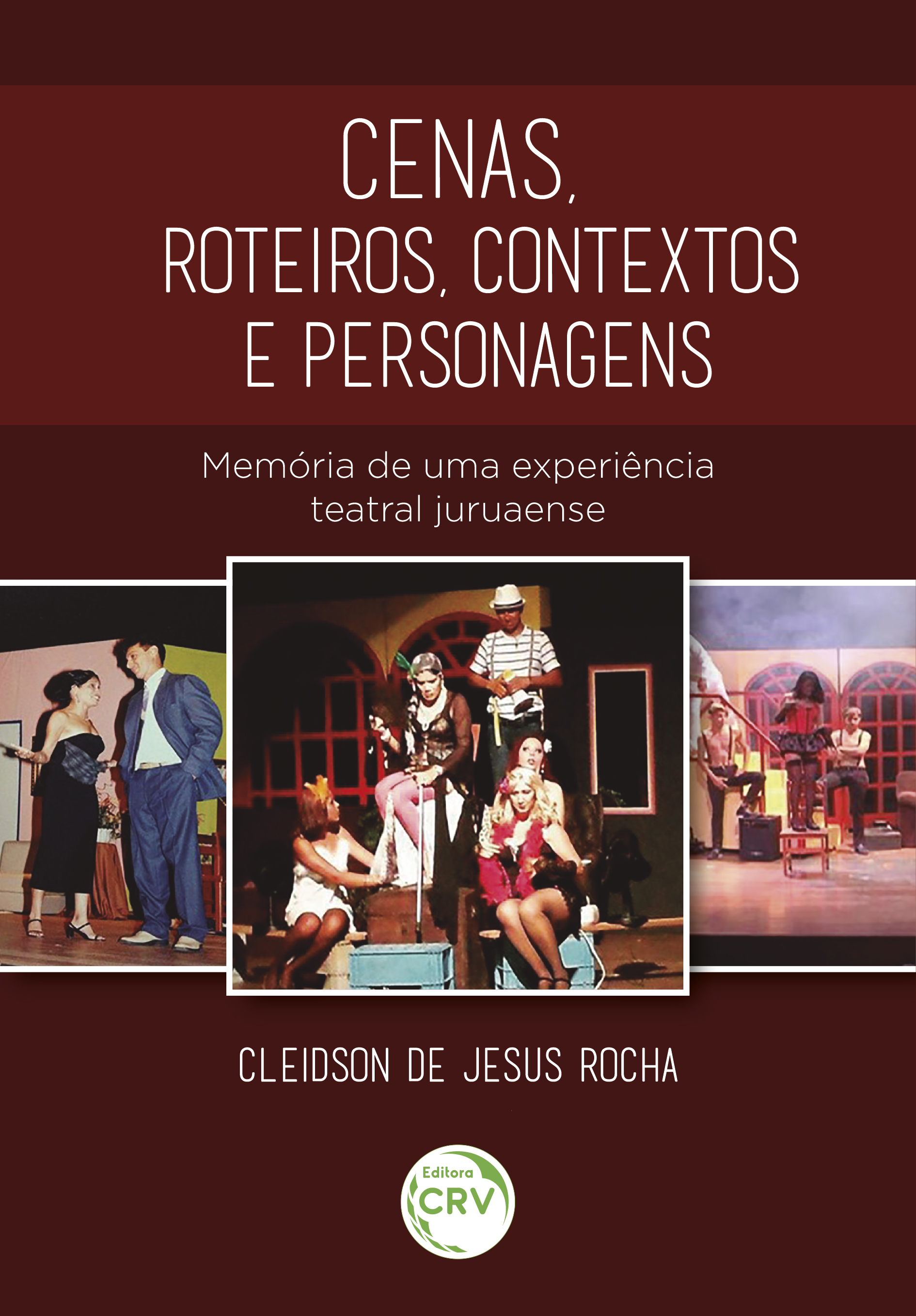 Capa do livro: CENAS, ROTEIROS, CONTEXTOS E PERSONAGENS: <br>Memória de uma experiência teatral juruaense