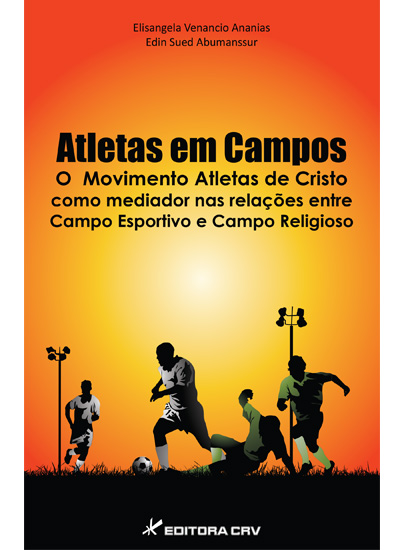 Capa do livro: ATLETAS EM CAMPOS<br> O movimento atletas de cristo como mediador nas relações entre campo esportivo e campo religioso