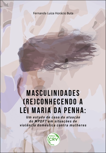Capa do livro: MASCULINIDADES (RE)CONHECENDO A LEI MARIA DA PENHA:<br>um estudo de caso da atuação do MPDFT em situações de violência doméstica contra mulheres