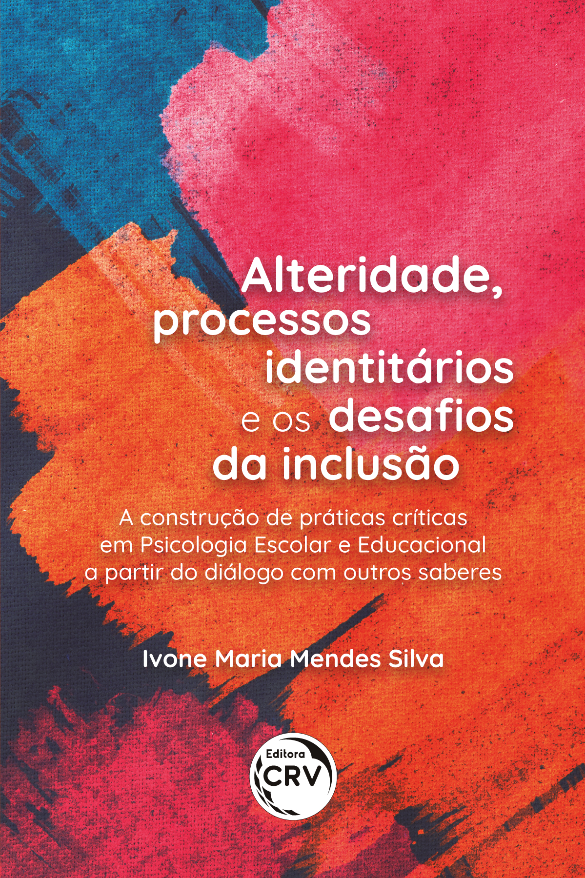 Capa do livro: ALTERIDADE, PROCESSOS IDENTITÁRIOS E OS DESAFIOS DA INCLUSÃO:<BR> A construção de práticas críticas em Psicologia Escolar e Educacional a partir do diálogo com outros saberes