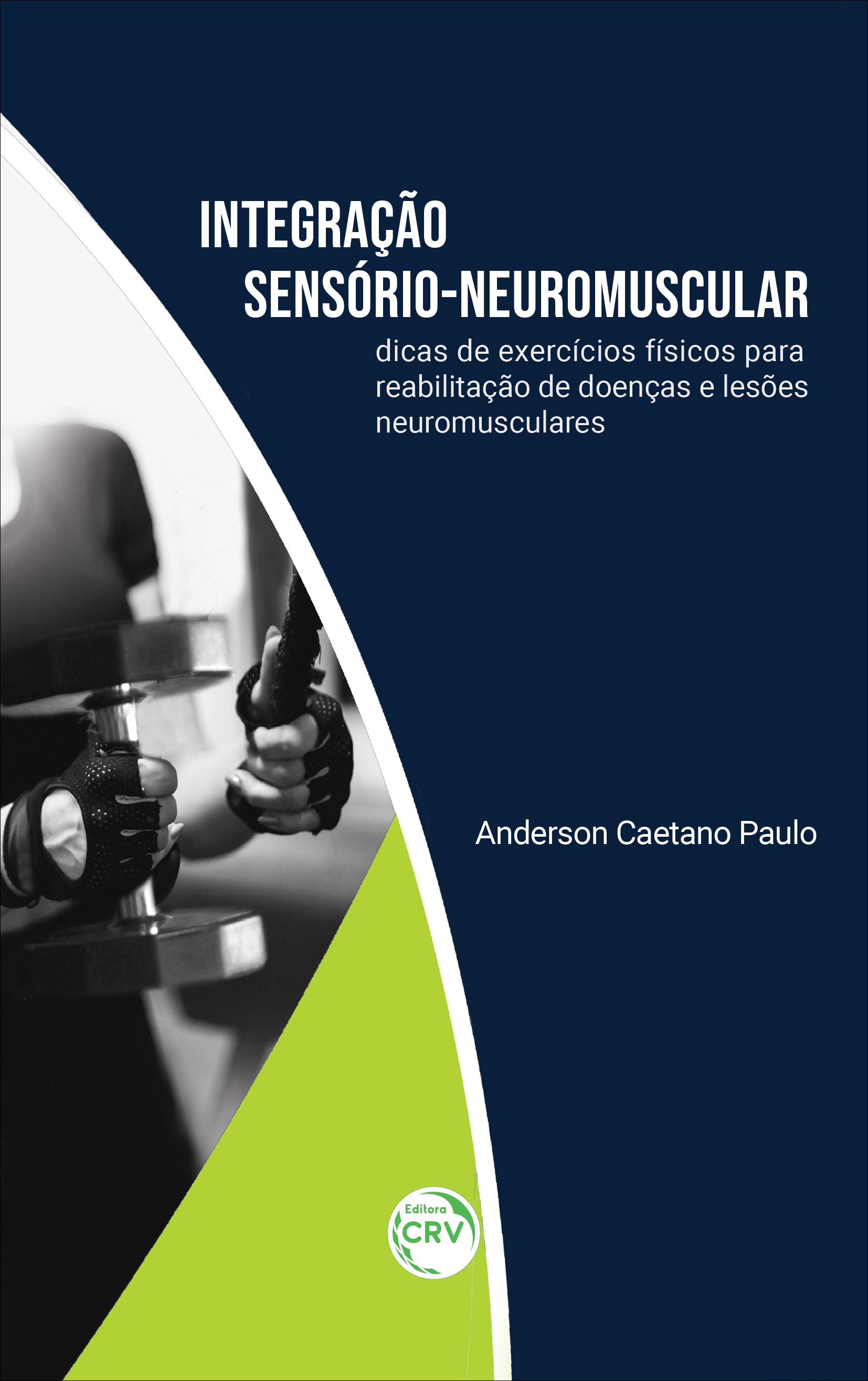 Capa do livro: INTEGRAÇÃO SENSÓRIO-NEUROMUSCULAR:<br> dicas de exercícios físicos para reabilitação de doenças e lesões neuromusculares
