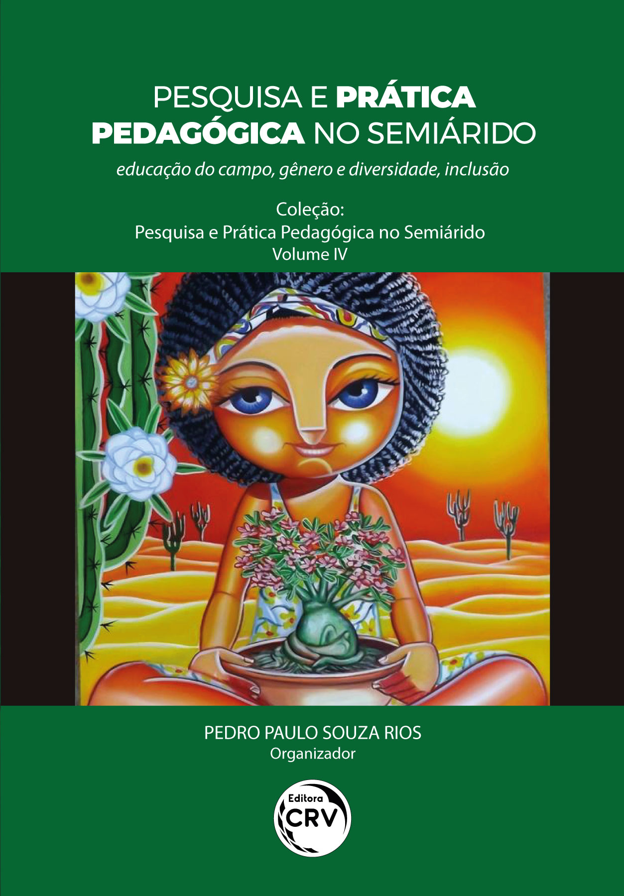 Capa do livro: PESQUISA E PRÁTICA PEDAGÓGICA NO SEMIÁRIDO <br> educação do campo, gênero e diversidade, inclusão