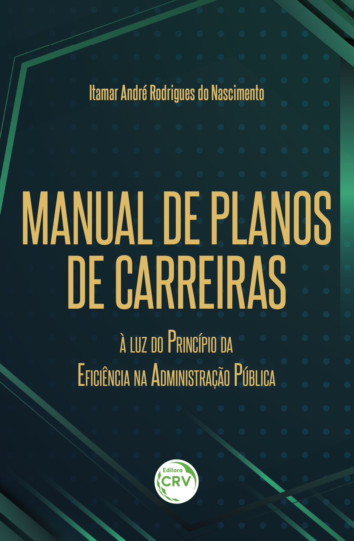 Capa do livro: Manual de planos de carreiras: <br> À luz do princípio da eficiência na administração pública