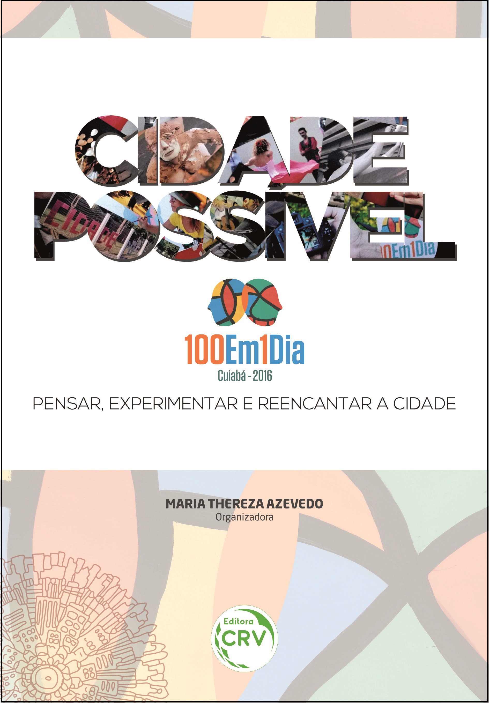 Capa do livro: CIDADE POSSÍVEL 100EM1DIA CUIABÁ<br>Pensar, experimentar e reencantar a cidade